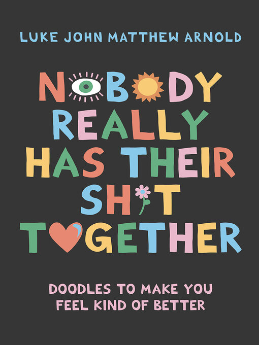 Title details for Nobody Really Has Their Sh*t Together by Luke John Matthew Arnold - Available